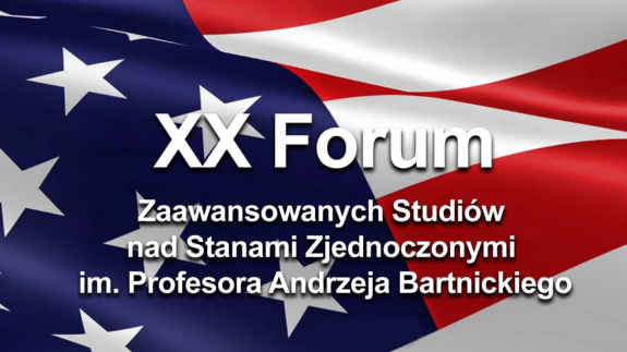 XX  PROFESSOR  ANDRZEJ  BARTNICKI  FORUM  FOR THE ADVANCED  STUDIES OF THE UNITED STATES