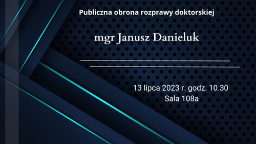 Zawiadomienie o obronie pracy doktorskiej mgr Janusza Danieluka