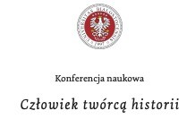 Konferencja naukowa &#8222;Człowiek twórcą historii&#8221;