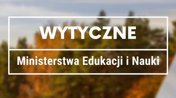 Wytyczne Ministerstwa Edukacji i&nbsp;Nauki dotyczące bezpiecznego funkcjonowania uczelni w&nbsp;okresie epidemii